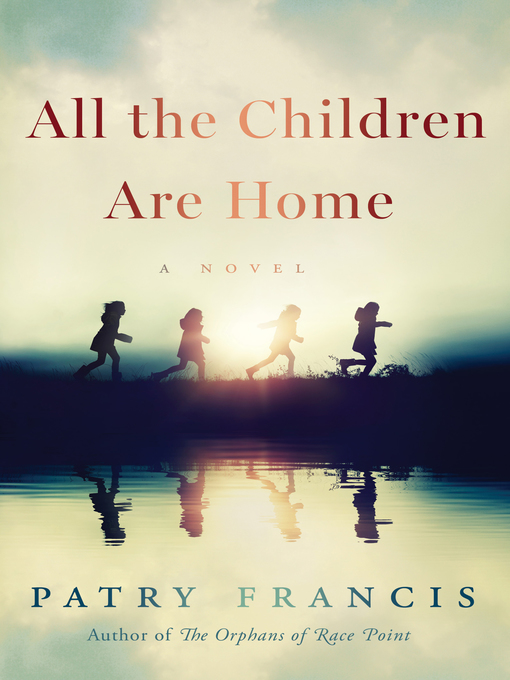 Title details for All the Children Are Home by Patry Francis - Wait list